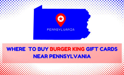 Where To Buy Burger King Gift Cards Near Pennsylvania