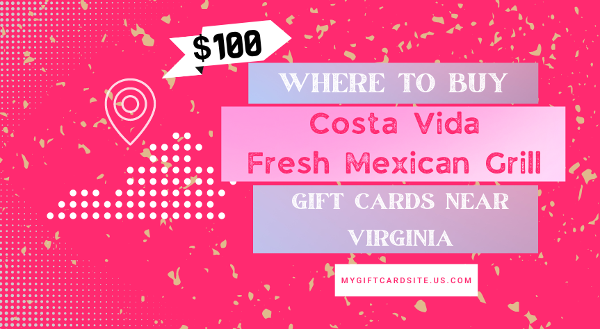 Where To Buy Costa Vida Fresh Mexican Grill Gift Cards Near Virginia