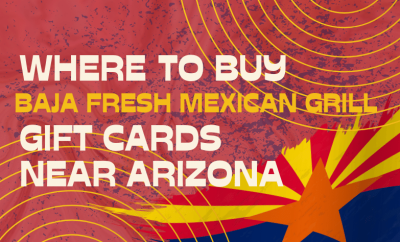 Where To buy Baja Fresh Mexican Grill Gift cards Near Arizona