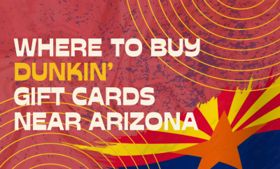 Where To buy Dunkin’ Gift cards Near Arizona