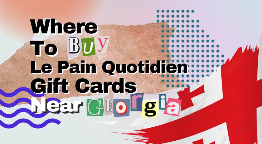 where to buy Le Pain Quotidien gift cards near Georgia